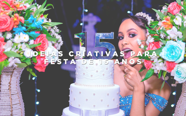 7 ideias criativas para festa de 15 anos