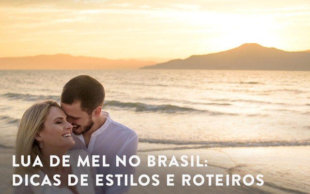 Lua de mel no Brasil: dicas de estilos e roteiros